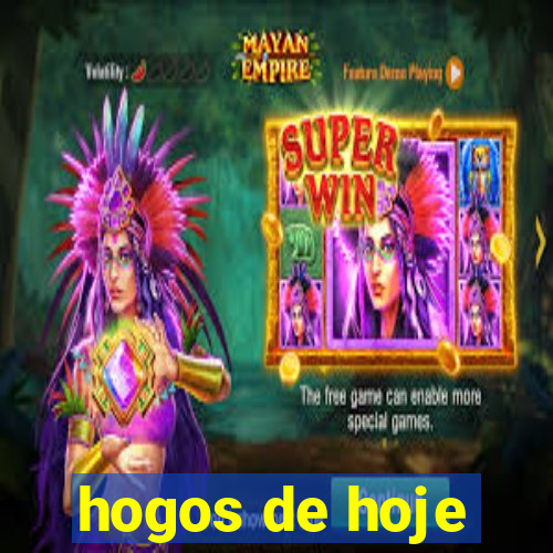 hogos de hoje