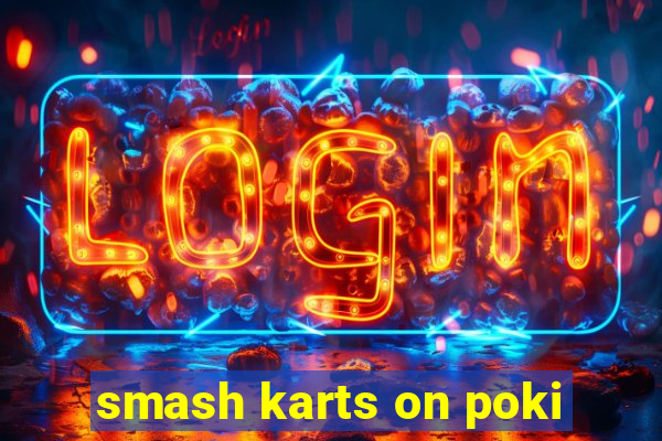 smash karts on poki