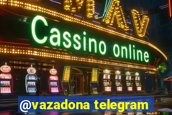 @vazadona telegram