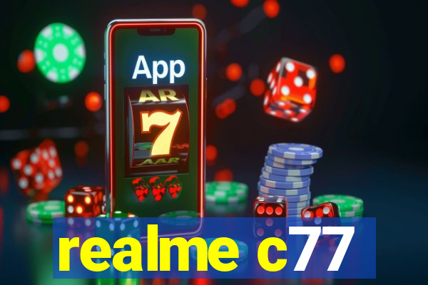 realme c77