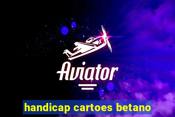 handicap cartoes betano