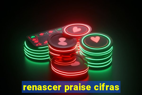 renascer praise cifras