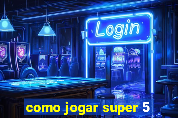 como jogar super 5