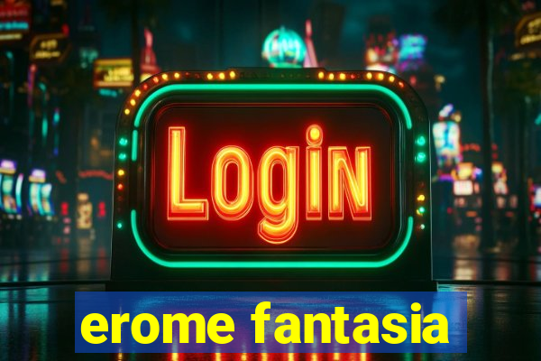 erome fantasia