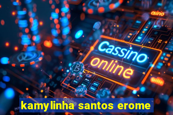 kamylinha santos erome