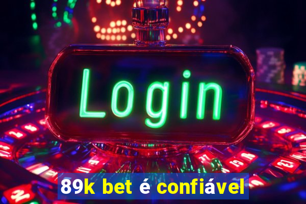 89k bet é confiável