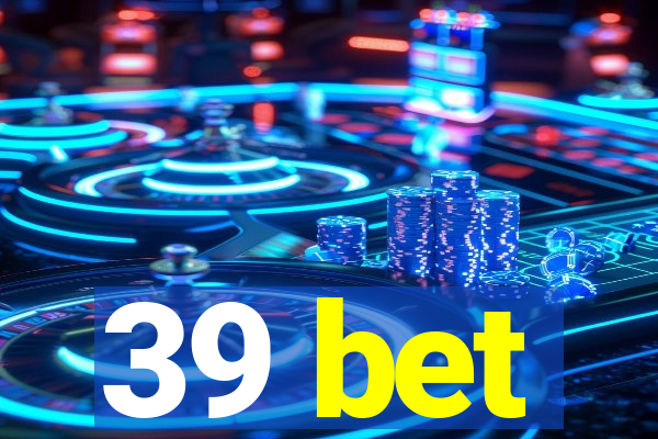 39 bet