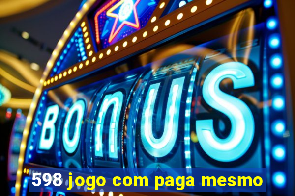 598 jogo com paga mesmo