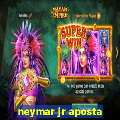 neymar jr aposta