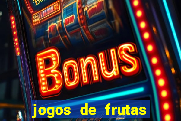 jogos de frutas para ganhar dinheiro