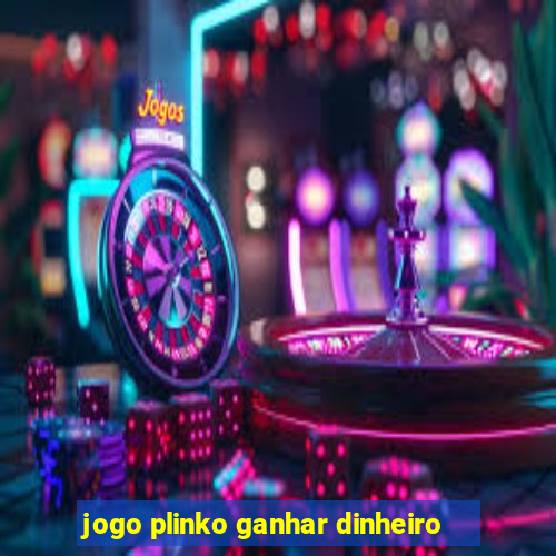 jogo plinko ganhar dinheiro