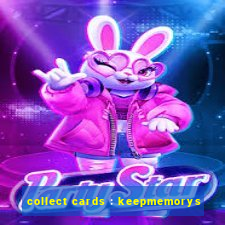 collect cards : keepmemorys