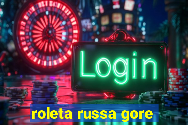 roleta russa gore