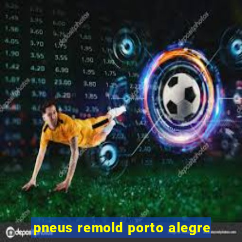 pneus remold porto alegre