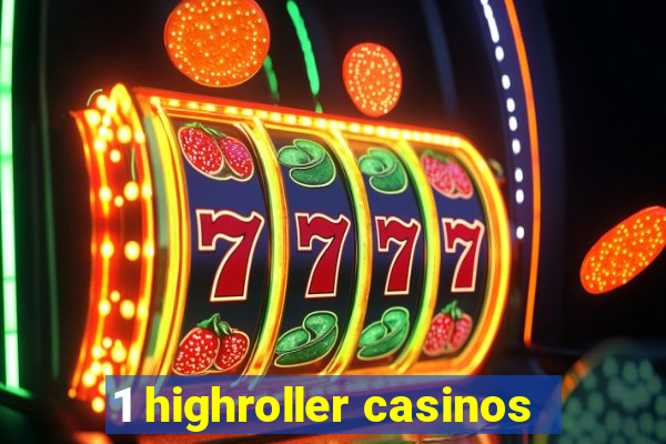 1 highroller casinos