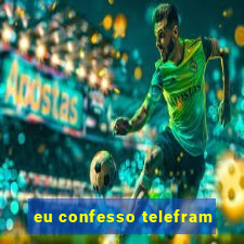 eu confesso telefram