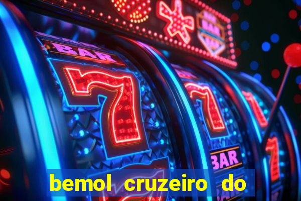 bemol cruzeiro do sul acre