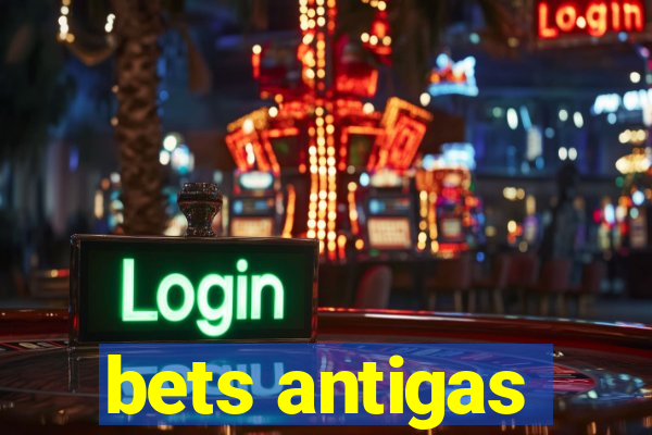 bets antigas