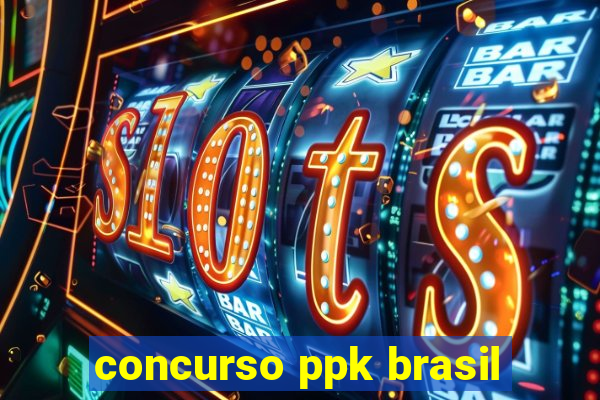 concurso ppk brasil