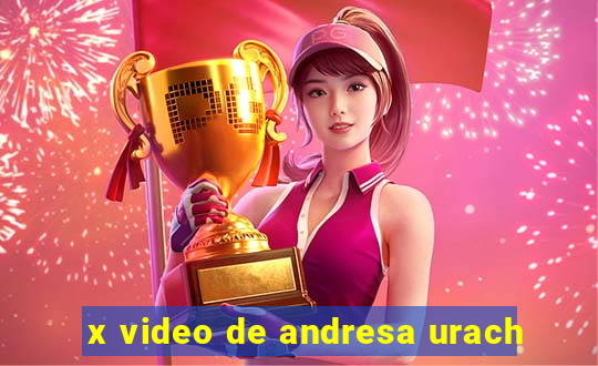 x video de andresa urach