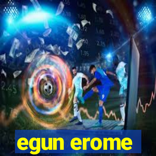 egun erome