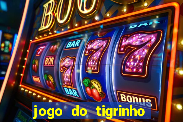 jogo do tigrinho sem depositar nada