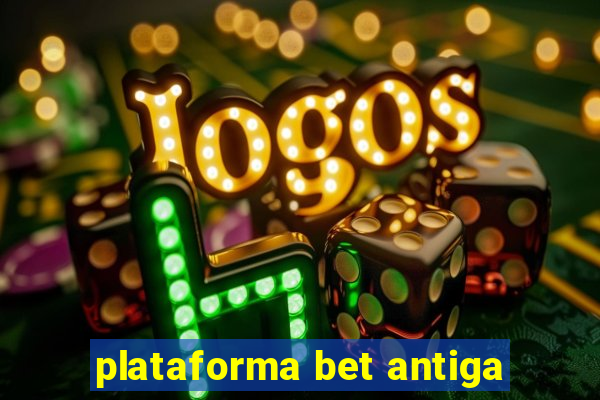 plataforma bet antiga