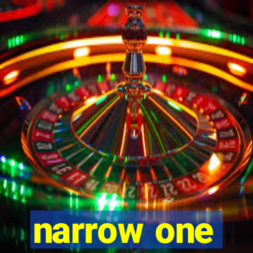 narrow one