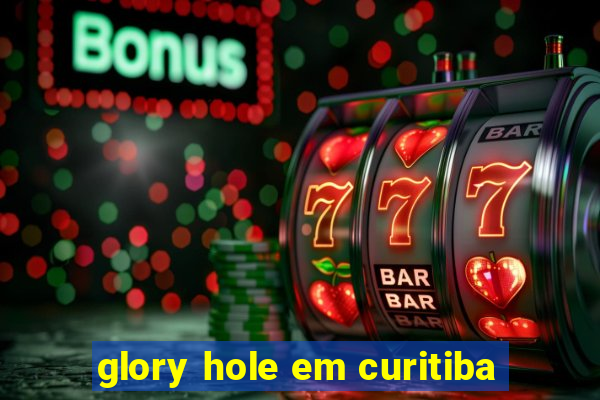 glory hole em curitiba