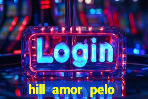 hill amor pelo jogo online