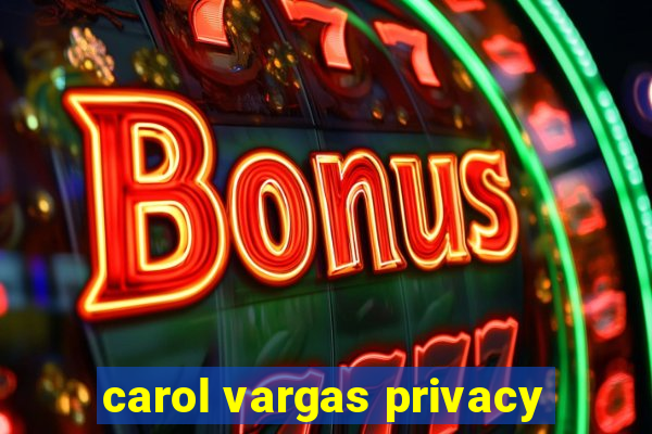 carol vargas privacy