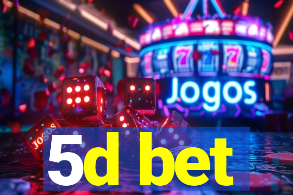 5d bet