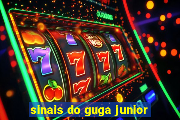 sinais do guga junior