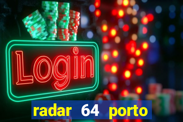 radar 64 porto seguro hoje