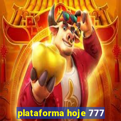 plataforma hoje 777