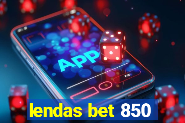 lendas bet 850