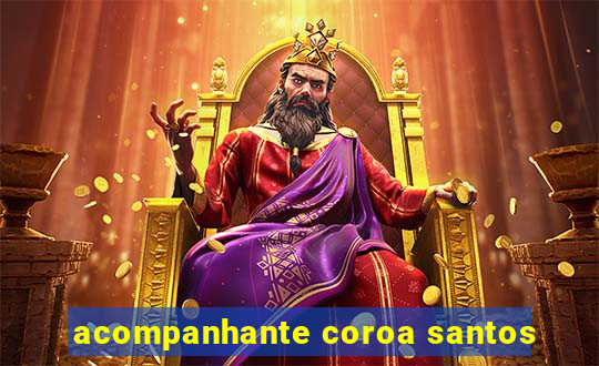 acompanhante coroa santos