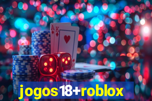 jogos18+roblox