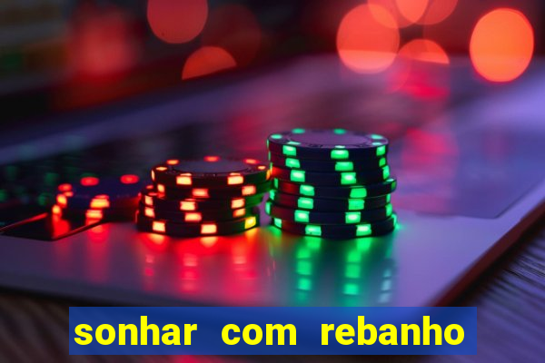 sonhar com rebanho de gado jogo do bicho