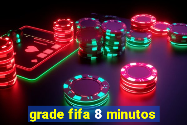 grade fifa 8 minutos