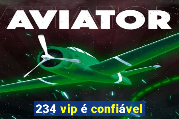 234 vip é confiável