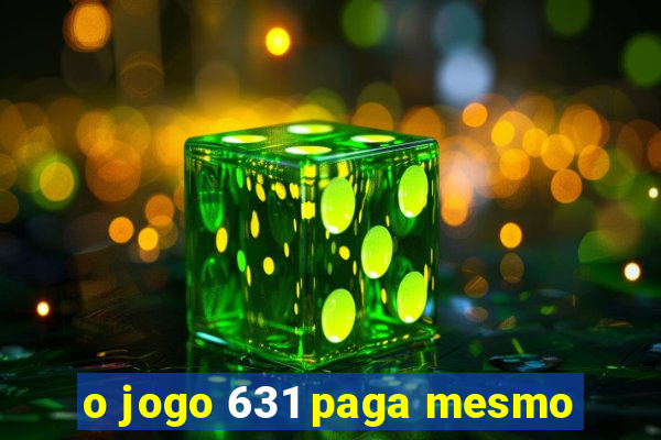 o jogo 631 paga mesmo