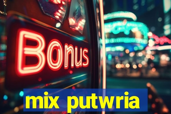 mix putwria