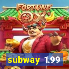 subway 1.99