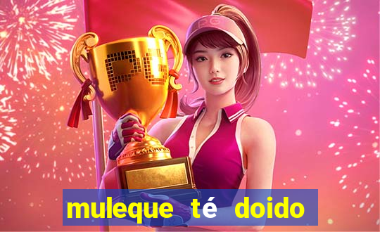 muleque té doido 4 assistir online