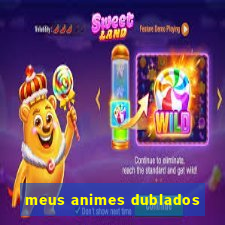 meus animes dublados