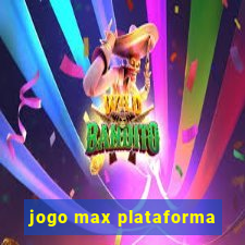 jogo max plataforma