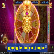 google bora jogar