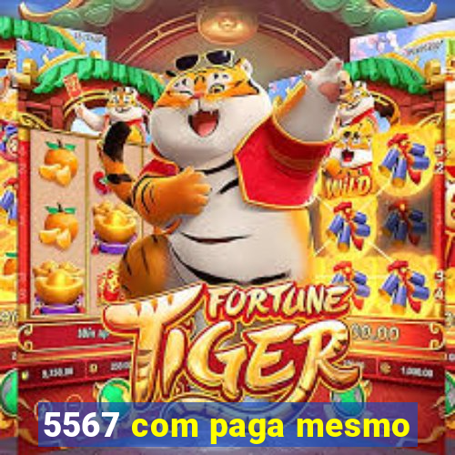 5567 com paga mesmo