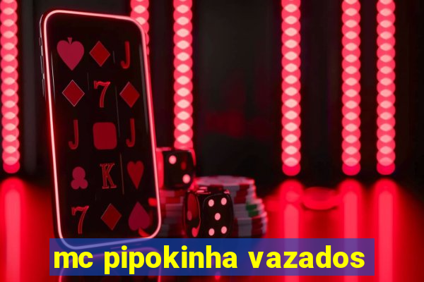 mc pipokinha vazados